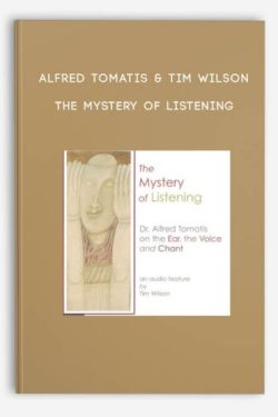 Alfred Tomatis & Tim Wilson – The Mystery of Listening