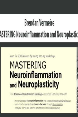 Brendan Vermeire – MASTERING Neuroinflammation and Neuroplasticity