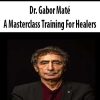 Dr. Gabor Maté – A Masterclass Training For Healers