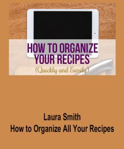 Laura Smith – How to Organize All Your Recipes