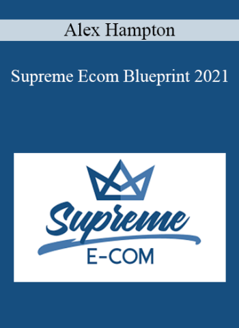 Alex Hampton – Supreme Ecom Blueprint 2021
