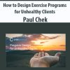 How to Design Exercise Programs for Unhealthy Clients by Paul Chek