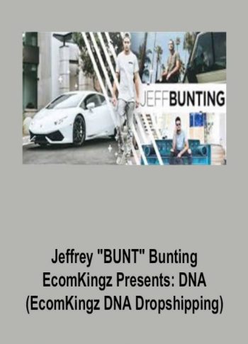 Jeffrey “BUNT” Bunting – EcomKingz Presents: DNA (EcomKingz DNA Dropshipping)