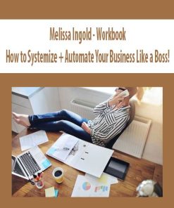 Melissa Ingold – Workbook: How to Systemize + Automate Your Business Like a Boss!
