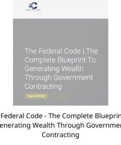 The Federal Code – The Complete Blueprint To Generating Wealth Through Government Contracting 2022