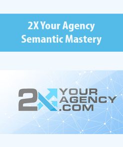 2X Your Agency By Semantic Mastery