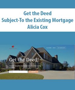 Get the Deed Subject-To the Existing Mortgage By Alicia Cox