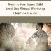 Healing Your Inner Child – Level One Virtual Workshop By Christine Hassler
