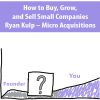 How to Buy, Grow, and Sell Small Companies By Ryan Kulp – Micro Acquisitions
