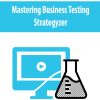 Mastering Business Testing By Strategyzer
