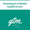 Mastering Go to Market By Isabelle & Scott