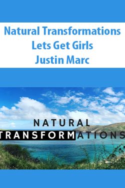 Natural Transformations – Lets Get Girls By Justin Marc