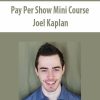 Pay Per Show Mini Course By Joel Kaplan