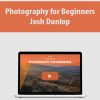 Photography for Beginners By Josh Dunlop
