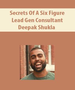 Secrets of a Six Figure Lead Gen Consultant By Deepak Shukla