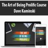 The Art of Being Prolific Course By Dave Kaminski
