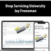 Drop Servicing University By Jay Froneman