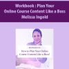 Workbook : Plan Your Online Course Content Like a Boss By Melissa Ingold