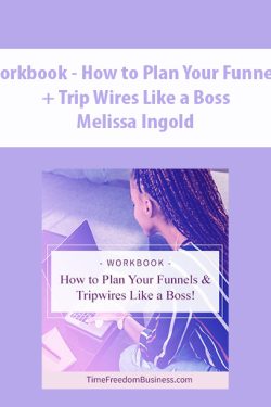 Workbook – How to Plan Your Funnels + Trip Wires Like a Boss By Melissa Ingold