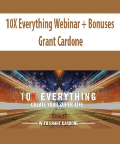 10X Everything Webinar + Bonuses By Grant Cardone