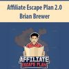Affiliate Escape Plan 2.0 By Brian Brewer