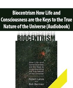 Biocentrism How Life and Consciousness are the Keys to the True Nature of the Universe (Audiobook) By Robert Lanza, Bob Berman