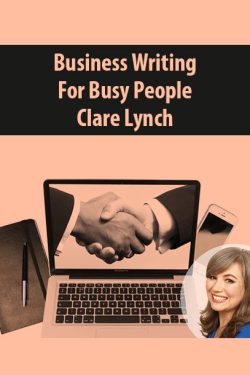 Business Writing For Busy People By Clare Lynch