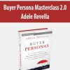 Buyer Persona Masterclass 2.0 By Adele Revella