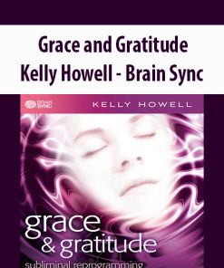 Grace and Gratitude By Kelly Howell – Brain Sync