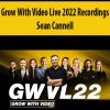 Grow With Video Live 2022 Recordings By Sean Cannell