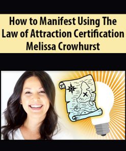 How to Manifest Using The Law of Attraction Certification By Melissa Crowhurst