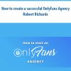 How to create a successful OnlyFans Agency By Robert Richards