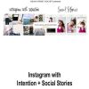 Instagram with Intention + Social Stories