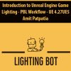 Introduction to Unreal Engine Game Lighting – PBL Workflow – UE 4.27UE5 By Amit Patpatia