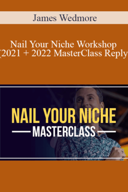 James Wedmore – Nail Your Niche Workshop (2021 + 2022 MasterClass Reply)