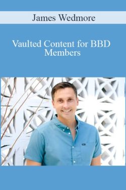 James Wedmore – Vaulted Content for BBD Members