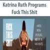 Katrina Ruth Programs – Fuck This Shit