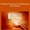 Mary Morrisey – 8 Spiritual Secrets for Multiplying Your Money