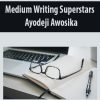 Medium Writing Superstars By Ayodeji Awosika