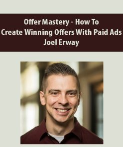 Offer Mastery – How To Create Winning Offers With Paid Ads By Joel Erway