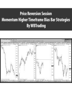 Price Reversion Session Momentum Higher Timeframe Bias Bar Strategies By WBTrading