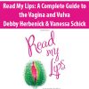 Read My Lips: A Complete Guide to the Vagina and Vulva By Debby Herbenick & Vanessa Schick