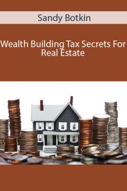 Sandy Botkin – Wealth Building Tax Secrets For Real Estate