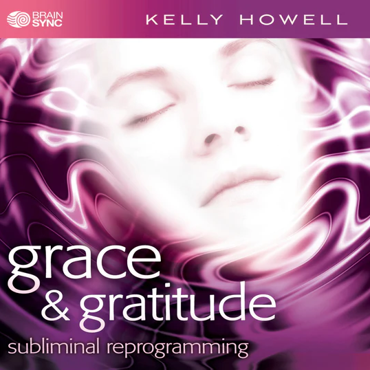 Grace and Gratitude By Kelly Howell - Brain Sync 