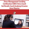 Stress Management Coaching Certification CGRSC Stress Coach By Get Results Coach Academy & Louise Anne Maurice