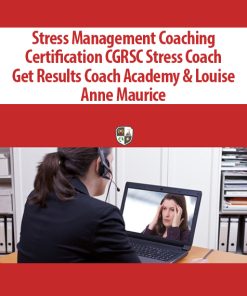 Stress Management Coaching Certification CGRSC Stress Coach By Get Results Coach Academy & Louise Anne Maurice