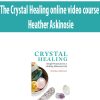 The Crystal Healing online video course By Heather Askinosie