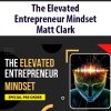 The Elevated Entrepreneur Mindset By Matt Clark