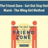 The Friend Zone – Get Out Stay Out By Marni – The Wing Girl Method