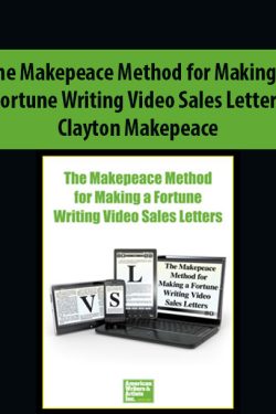 The Makepeace Method for Making a Fortune Writing Video Sales Letters By Clayton Makepeace
